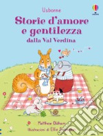 Storie d'amore e gentilezza dalla Val Verdina. Ediz. a colori libro