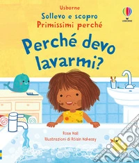 Perchè devo lavarmi? Ediz. illustrata libro