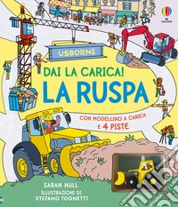 La ruspa. Ediz. illustrata. Con modellino a carica libro