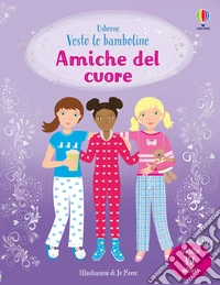 Amiche del cuore. Con adesivi. Ediz. a colori libro