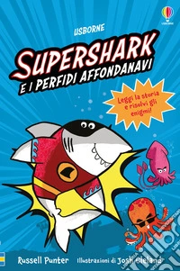 Supershark e i perfidi affondanavi. Ediz. a colori libro