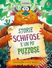 Storie schifose e un po' puzzose. Ediz. illustrata libro