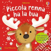Piccola renna ha la bua. Ediz. a colori libro