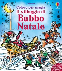 Il villaggio di Babbo Natale. Ediz. a colori. Con pennello libro