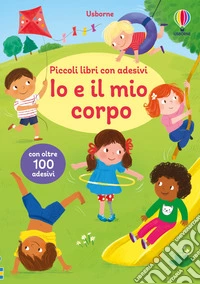 Io e il mio corpo. Con adesivi. Ediz. a colori libro