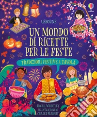 Un mondo di ricette per le feste. Tradizioni festive tavola. Ediz. a colori libro