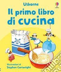 Il primo libro di cucina. Ediz. illustrata libro