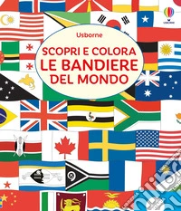 Scopri e colora le bandiere del mondo. Ediz. illustrata libro