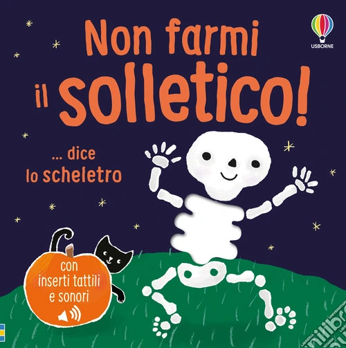 Non farmi il solletico! ...dice lo scheletro. Ediz. a colori