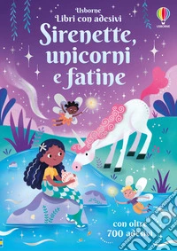 Sirenette, unicorni e fatine. Con adesivi. Ediz. a colori libro