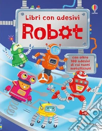 Robot. Con adesivi. Ediz. illustrata libro
