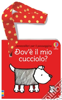 Dov'è il mio cucciolo? Ediz. a colori libro