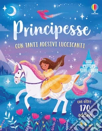 Principesse. Con adesivi. Ediz. a colori libro
