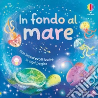 In fondo al mare. Ediz. illustrata libro