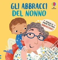 Gli abbracci del nonno. Ediz. a colori libro