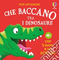 Che baccano tra i dinosauri! Ediz. a colori libro