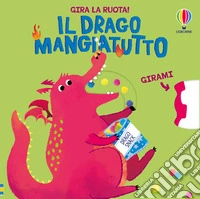 Il drago mangiatutto. Ediz. a colori libro