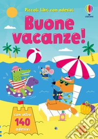 Buone vacanze! Con adesivi. Ediz. a colori libro