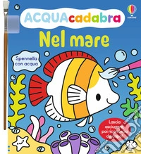 Nel mare. Ediz. illustrata libro