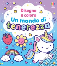 Un mondo di tenerezza. Ediz. illustrata libro