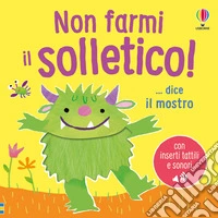 Non farmi il solletico! ...dice il mostro. Ediz. a colori libro