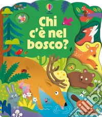 Chi c'è nel bosco? Ediz. illustrata libro