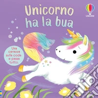 Unicorno ha la bua. Ediz. a colori