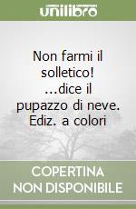 Non farmi il solletico! ...dice il pupazzo di neve. Ediz. a colori libro
