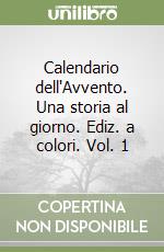 Calendario dell'Avvento. Una storia al giorno. Ediz. a colori. Vol. 1 libro