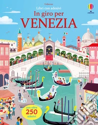 In giro per Venezia. Con adesivi. Ediz. a colori libro