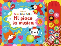 Mi piace la musica. Ediz. a colori libro