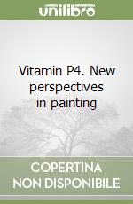 Vitamin P4. New perspectives in painting libro