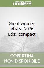 Great women artists. 2026. Ediz. compact