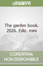 The garden book. 2026. Ediz. mini libro