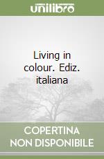 Living in colour. Ediz. italiana libro