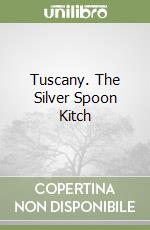 Tuscany. The Silver Spoon Kitch libro