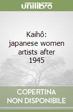 Kaihô: japanese women artists after 1945 libro