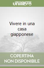 Vivere in una casa giapponese libro
