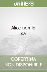 Alice non lo sa libro