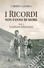 La perfezione della memoria. I ricordi non fanno rumore. Vol. 1 libro