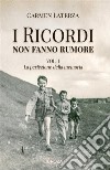 La perfezione della memoria. I ricordi non fanno rumore. Vol. 1 libro