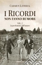 La perfezione dell'amore. I ricordi non fanno rumore. Vol. 2 libro