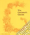 The gardener's garden. Ediz. illustrata libro