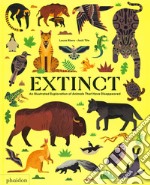 Extinct. An illustrated esploration of animals that have disappeared