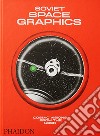 Soviet Space Graphics. Cosmic Visions from the USSR. Ediz. a colori libro