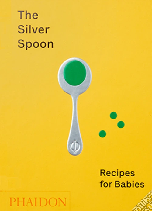 The silver spoon. Recipes for babies