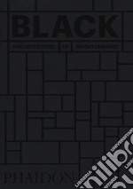 Black. Architecture in monochrome. Ediz. illustrata libro