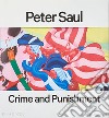 Peter Saul. Crime and punishment. Ediz. a colori libro