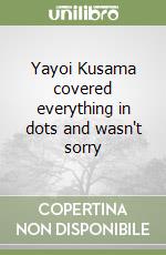 Yayoi Kusama covered everything in dots and wasn't sorry libro