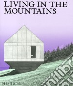 Living in the mountains. Ediz. illustrata libro